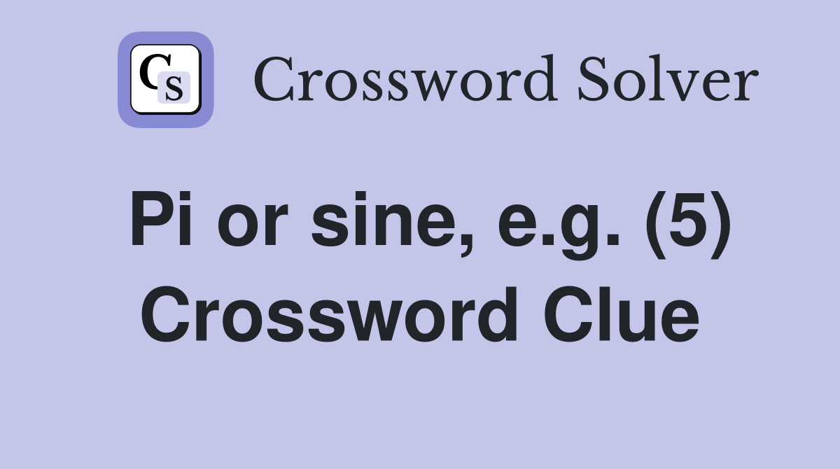 Pi or sine, e.g. (5) Crossword Clue Answers Crossword Solver